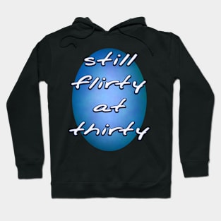 Still Flirty at Thirty Hoodie